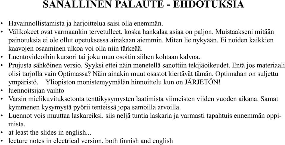 Luentovideoihin kursori tai joku muu osoitin siihen kohtaan kalvoa. Prujusta sähköinen versio. Syyksi ettei näin menetellä sanottiin tekijäoikeudet. Entä jos materiaali olisi tarjolla vain Optimassa?