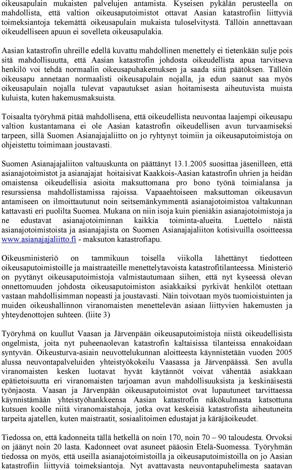 Tällöin annettavaan oikeudelliseen apuun ei sovelleta oikeusapulakia.