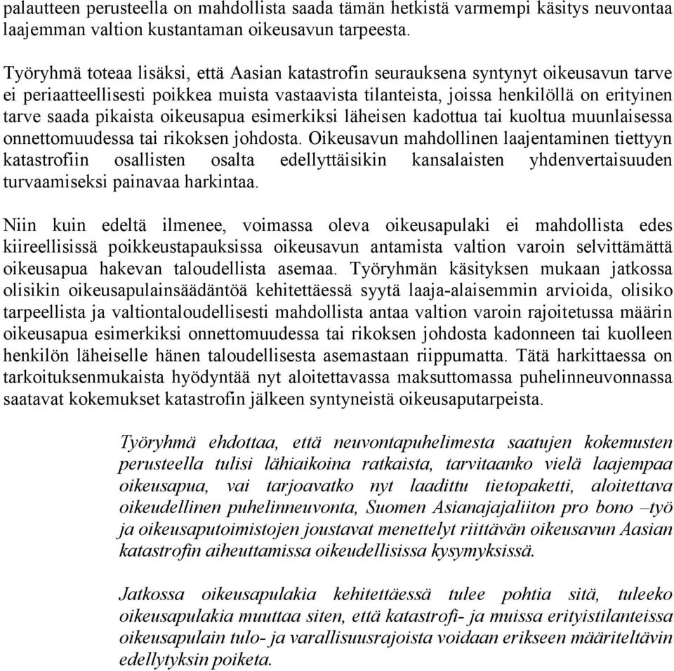 pikaista oikeusapua esimerkiksi läheisen kadottua tai kuoltua muunlaisessa onnettomuudessa tai rikoksen johdosta.