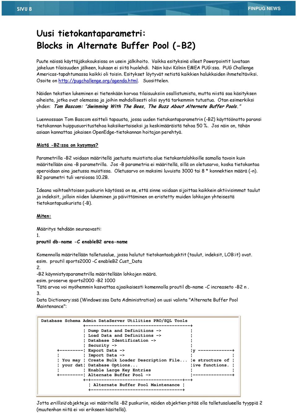 Esitykset löytyvät netistä kaikkien halukkaiden ihmeteltäviksi. Osoite on http://pugchallenge.org/agenda.html. Suosittelen.