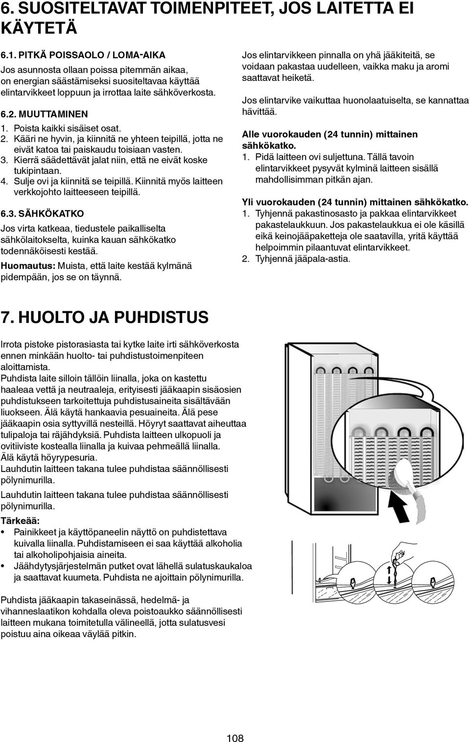 Poista kaikki sisäiset osat. 2. Kääri ne hyvin, ja kiinnitä ne yhteen teipillä, jotta ne eivät katoa tai paiskaudu toisiaan vasten. 3. Kierrä säädettävät jalat niin, että ne eivät koske tukipintaan.