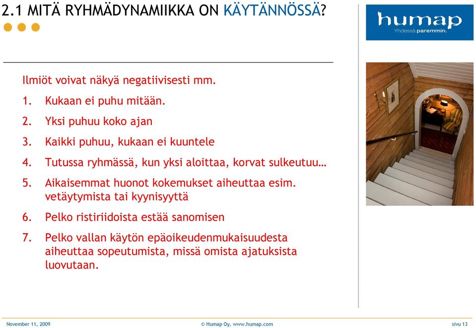 Aikaisemmat huonot kokemukset aiheuttaa esim. vetäytymista tai kyynisyyttä 6. Pelko ristiriidoista estää sanomisen 7.