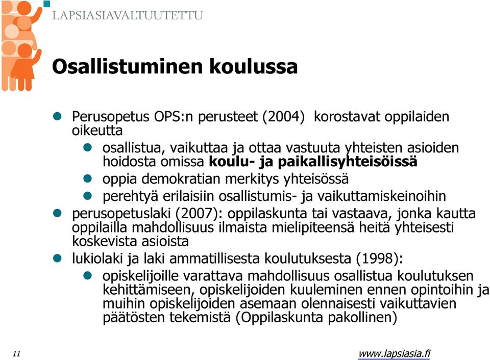 oppilailla mahdollisuus ilmaista mielipiteensä heitä yhteisesti koskevista asioista lukiolaki ja laki ammatillisesta koulutuksesta (1998): opiskelijoille varattava mahdollisuus