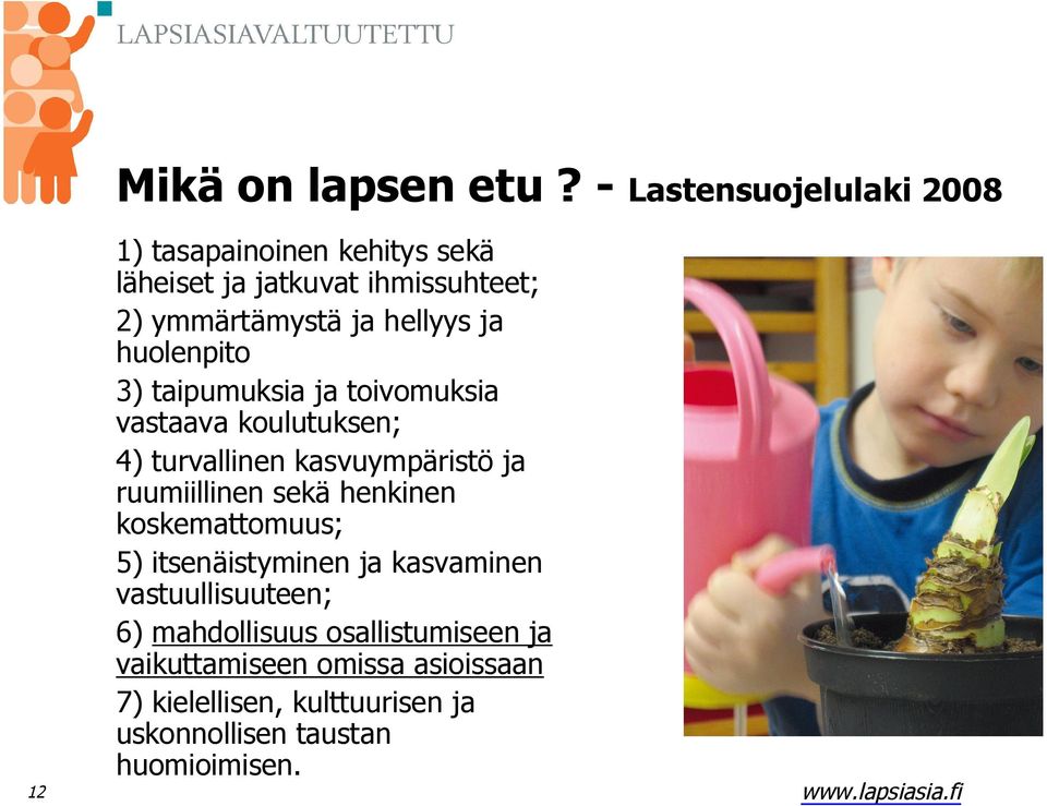 hellyys ja huolenpito 3) taipumuksia ja toivomuksia vastaava koulutuksen; 4) turvallinen kasvuympäristö ja