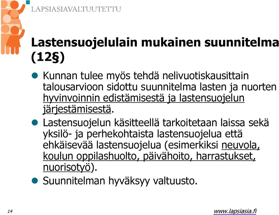 Lastensuojelun käsitteellä tarkoitetaan laissa sekä yksilö- ja perhekohtaista lastensuojelua että ehkäisevää