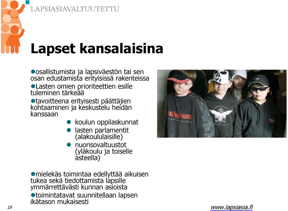 oppilaskunnat lasten parlamentit (alakoululaisille) nuorisovaltuustot (yläkoulu ja toiselle asteella) mielekäs toimintaa