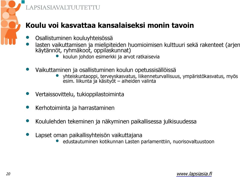 terveyskasvatus, liikenneturvallisuus, ympäristökasvatus, myös esim.