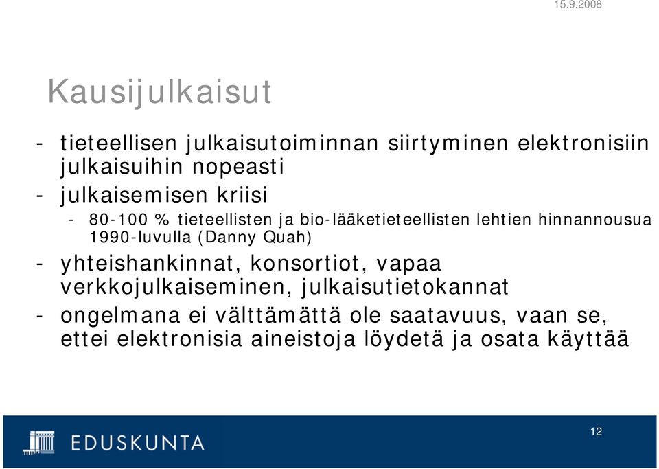 1990-luvulla (Danny Quah) - yhteishankinnat, konsortiot, vapaa verkkojulkaiseminen,