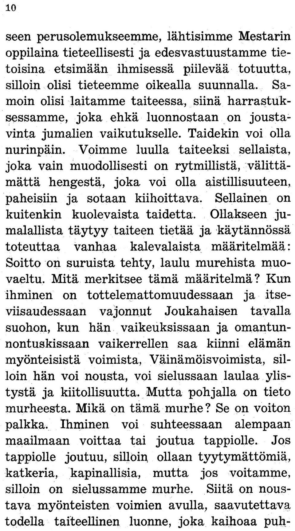 Voimme luulla taiteeksi sellaista, joka vain muodollisesti on rytmillistä, välittämättä hengestä, joka voi olla aistillisuuteen, paheisiin ja sotaan kiihoittava.