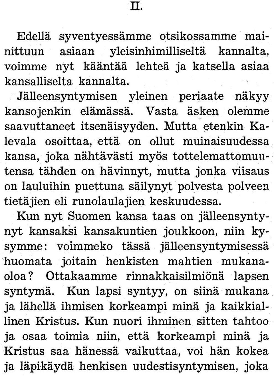 Mutta etenkin Kalevala osoittaa, että on ollut muinaisuudessa kansa, joka nähtävästi myös tottelemattomuutensa tähden on hävinnyt, mutta jonka viisaus on lauluihin puettuna säilynyt polvesta polveen