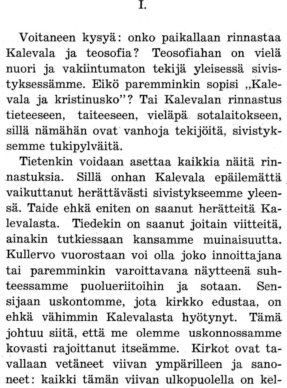 Sillä onhan Kalevala epäilemättä vaikuttanut herättävästi sivistykseemme yleensä. Taide ehkä eniten on saanut herätteitä Kalevalasta.