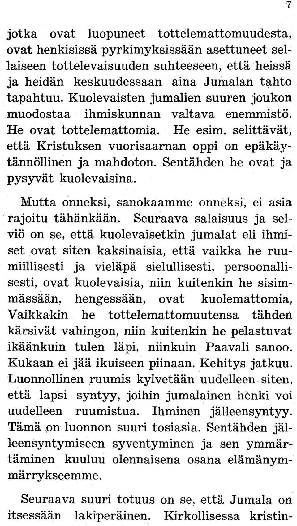 Sentähden he ovat ja pysyvät kuolevaisina. Mutta onneksi, sanokaamme onneksi, ei asia rajoitu tähänkään.