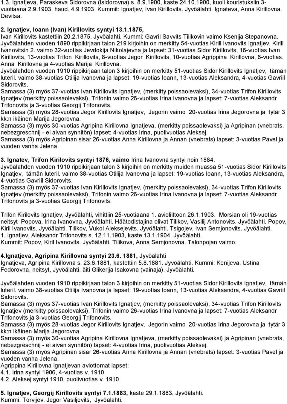 Jyvöälahden vuoden 1890 rippikirjaan talon 219 kirjoihin on merkitty 54-vuotias Kirill Ivanovits Ignatjev, Kirill Ivanovitsin 2.