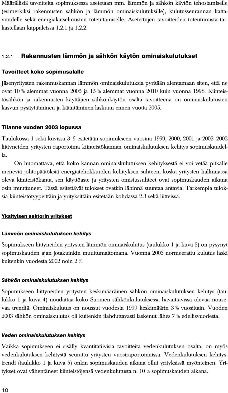 Asetettujen tavoitteiden toteutumista tarkastellaan kappaleissa 1.2.