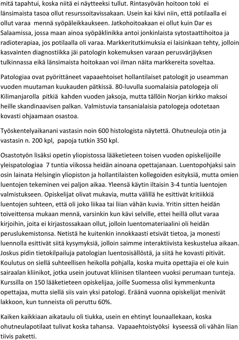 Markkeritutkimuksia ei laisinkaan tehty, jolloin kasvainten diagnostiikka jäi patologin kokemuksen varaan perusvärjäyksen tulkinnassa eikä länsimaista hoitokaan voi ilman näita markkereita soveltaa.