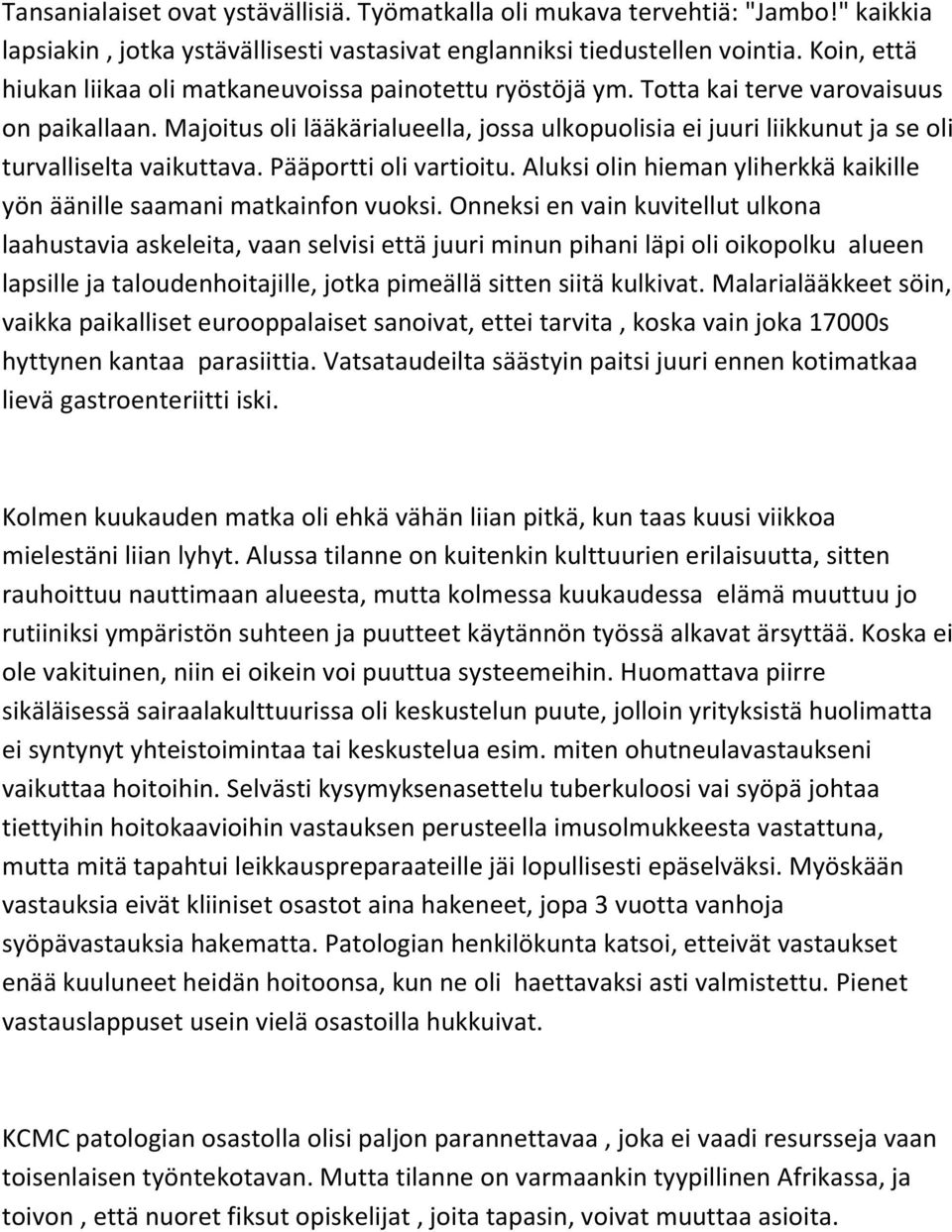 Majoitus oli lääkärialueella, jossa ulkopuolisia ei juuri liikkunut ja se oli turvalliselta vaikuttava. Pääportti oli vartioitu.