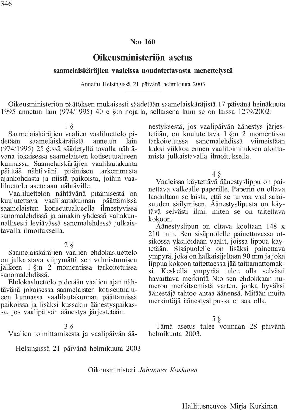 annetun lain (974/1995) 25 :ssä säädetyllä tavalla nähtävänä jokaisessa saamelaisten kotiseutualueen kunnassa.