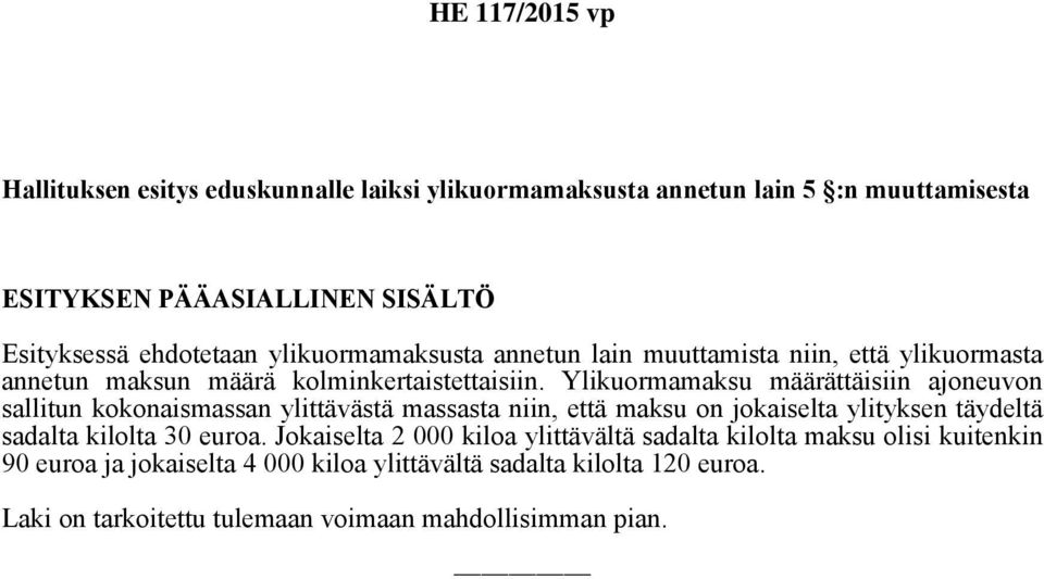 Ylikuormamaksu määrättäisiin ajoneuvon sallitun kokonaismassan ylittävästä massasta niin, että maksu on jokaiselta ylityksen täydeltä sadalta kilolta 30