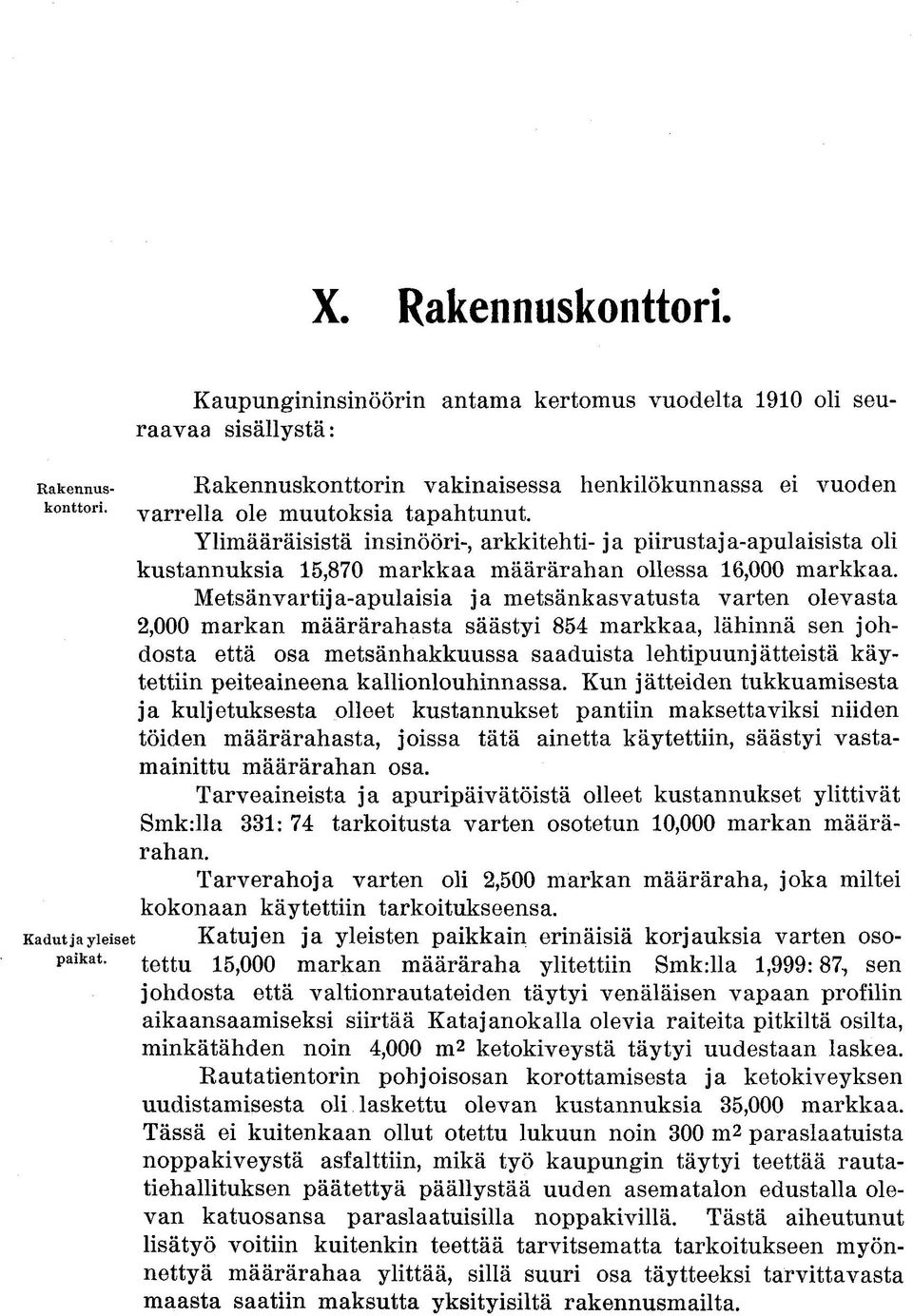 insinööri-, arkkitehti- ja piirustaja-apulaisista oli kustannuksia 15,870 markkaa määrärahan ollessa 16,000 markkaa.