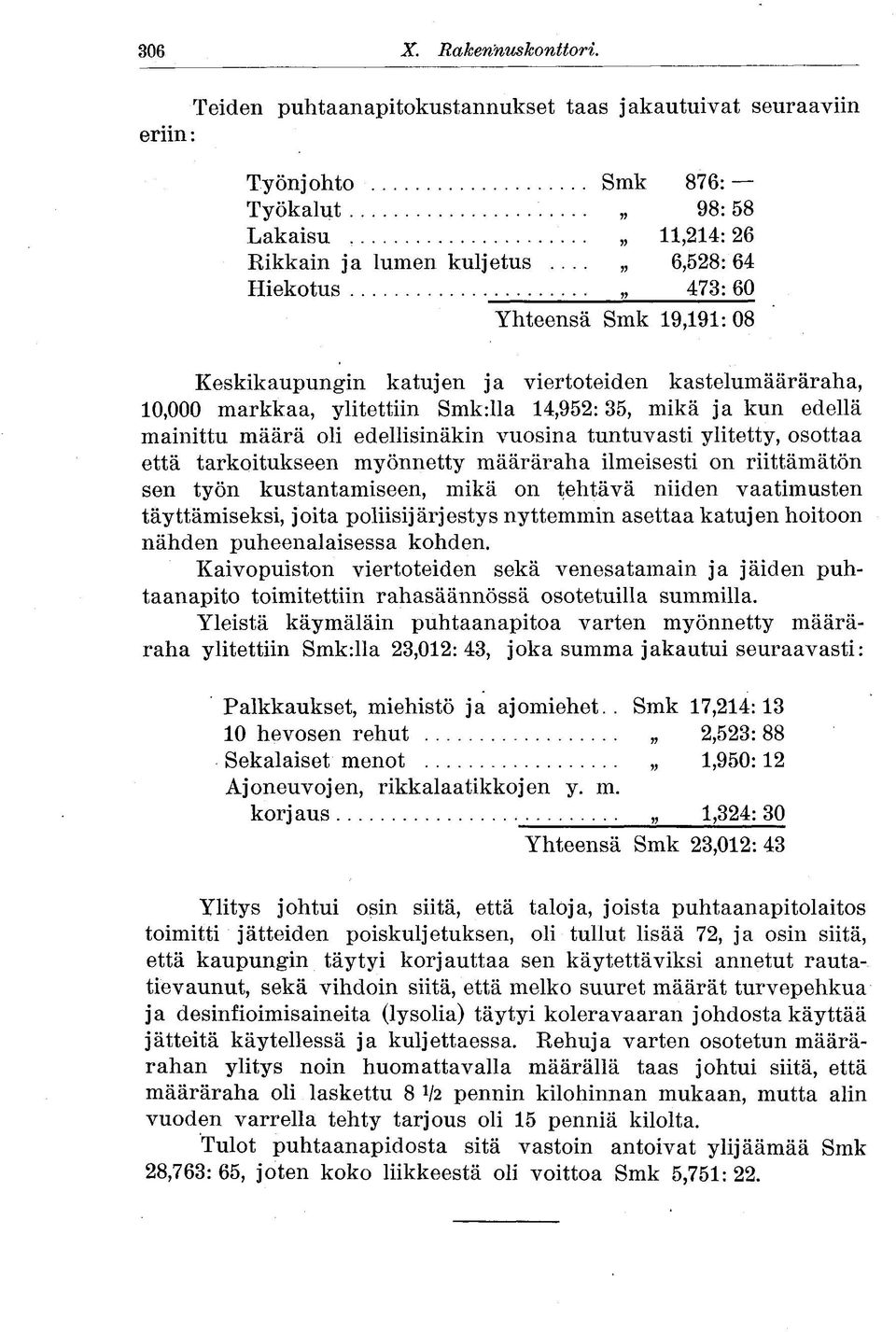 edellisinäkin vuosina tuntuvasti ylitetty, osottaa että tarkoitukseen myönnetty määräraha ilmeisesti on riittämätön sen työn kustantamiseen, mikä on tehtävä niiden vaatimusten täyttämiseksi, joita