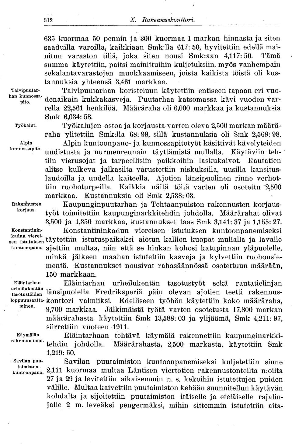 Tämä summa käytettiin, paitsi mainittuihin kuljetuksiin, myös vanhempain sekalantavarastojen muokkaamiseen, joista kaikista töistä oli kustannuksia yhteensä 3,461 markkaa.