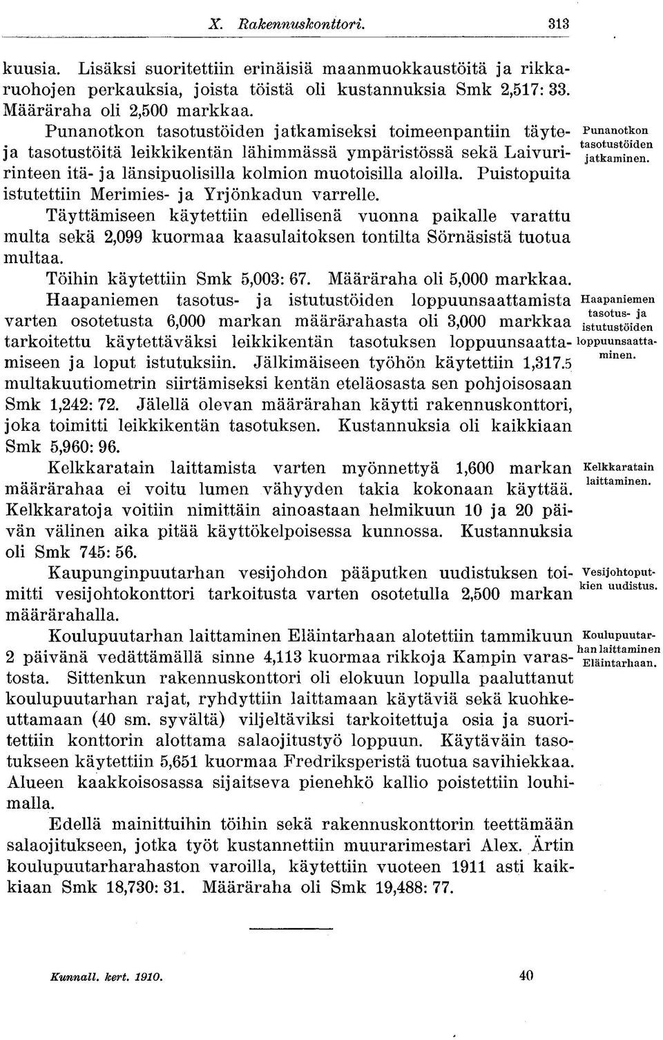 i *i, i.. i.......... i T tasotustöiden ja tasotustoita leikkikentän lähimmässä ympäristössä seka Laivuri- jatkaminen, rinteen itä- ja länsipuolisilla kolmion muotoisilla aloilla.