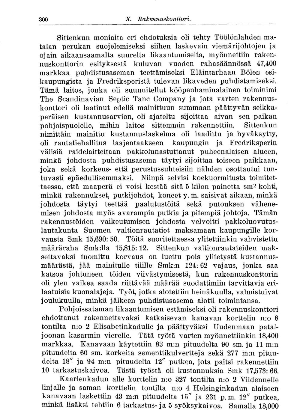 rakennuskonttorin esityksestä kuluvan vuoden rahasäännössä 47,400 markkaa puhdistusaseman teettämiseksi Eläintarhaan Bölen esikaupungista ja Fredriksperistä tulevan likaveden puhdistamiseksi.