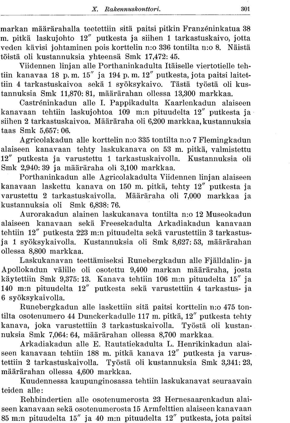 Viidennen linjan alle Porthaninkadulta Itäiselle viertotielle tehtiin kanavaa 18 p. m. 15" ja 194 p. m. 12" putkesta, jota paitsi laitettiin 4 tarkastuskaivoa sekä 1 syöksykaivo.