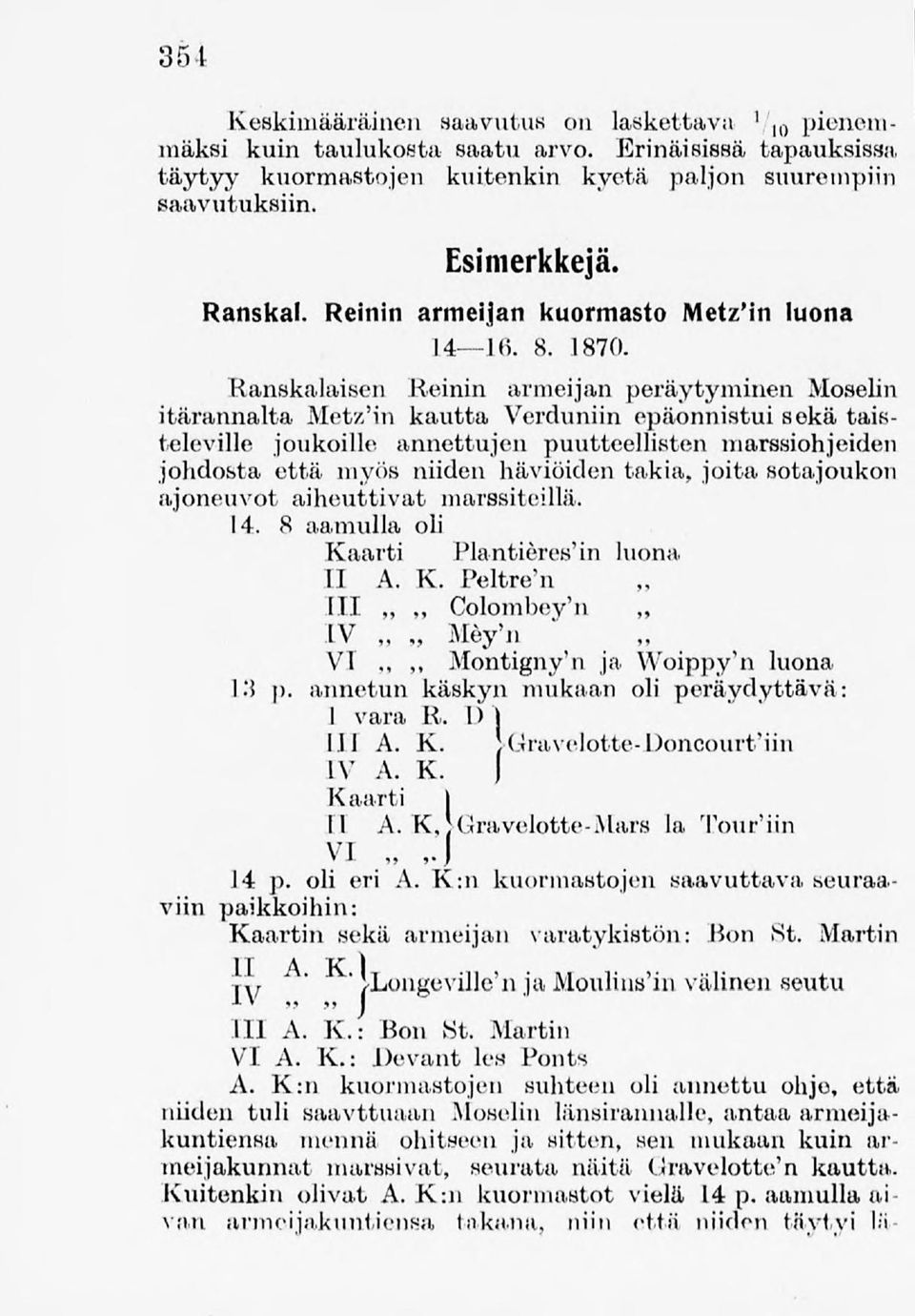 Ranskalaisen Reinin armeijan peräytyminen Moselin itärannalta MetzMn kautta VercUiniin epäonnistui sekä taisteleville joukoille annettujen puutteellisten niarssiohjeiden johdosta että myös niiden