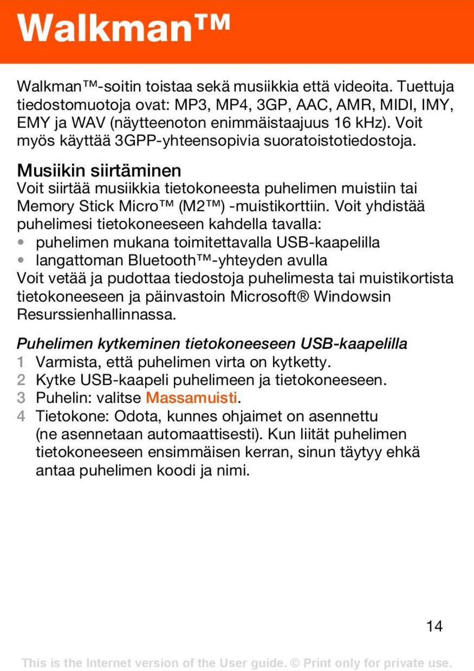 Voit yhdistää puhelimesi tietokoneeseen kahdella tavalla: puhelimen mukana toimitettavalla USB-kaapelilla langattoman Bluetooth -yhteyden avulla Voit vetää ja pudottaa tiedostoja puhelimesta tai