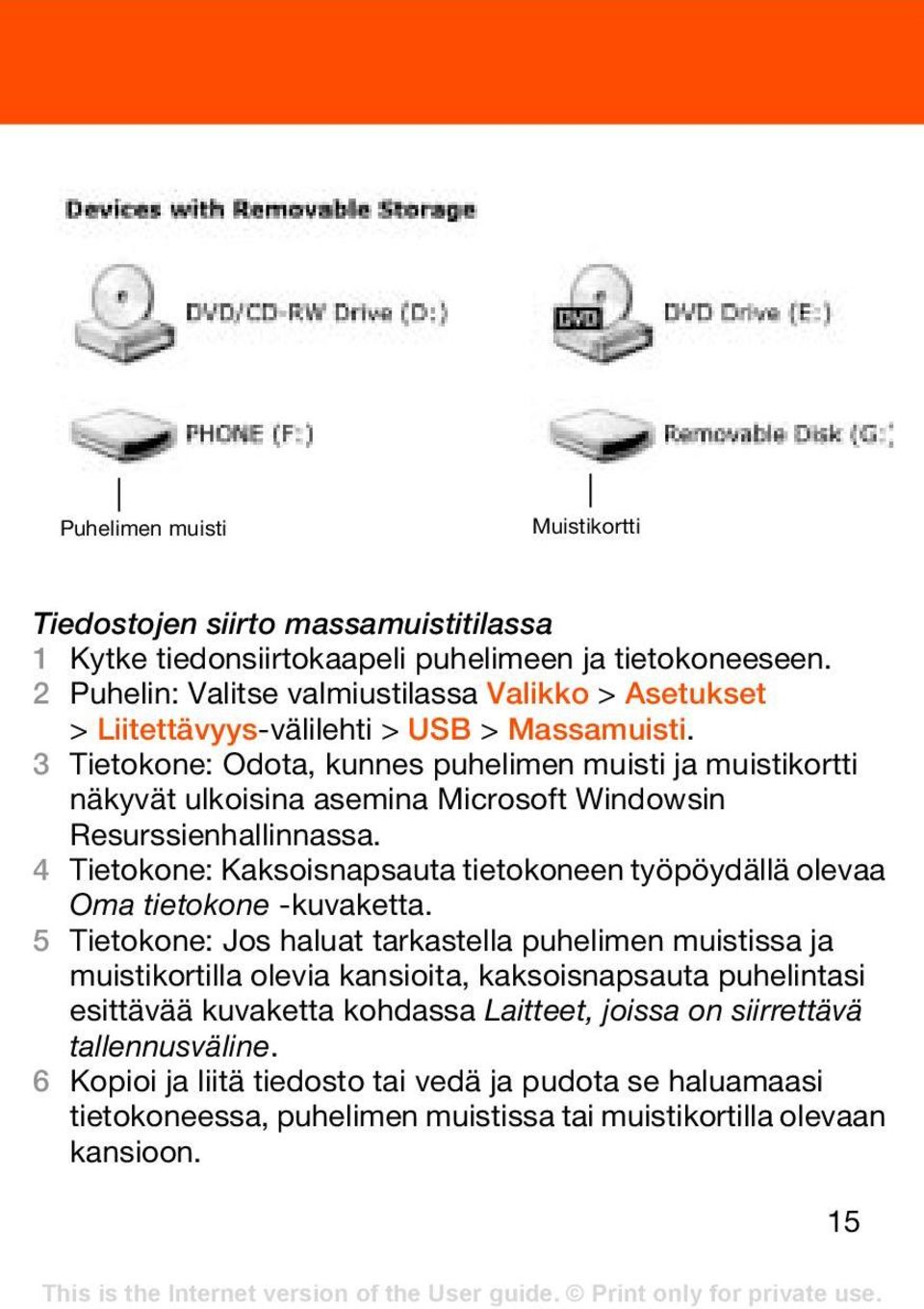 3 Tietokone: Odota, kunnes puhelimen muisti ja muistikortti näkyvät ulkoisina asemina Microsoft Windowsin Resurssienhallinnassa.