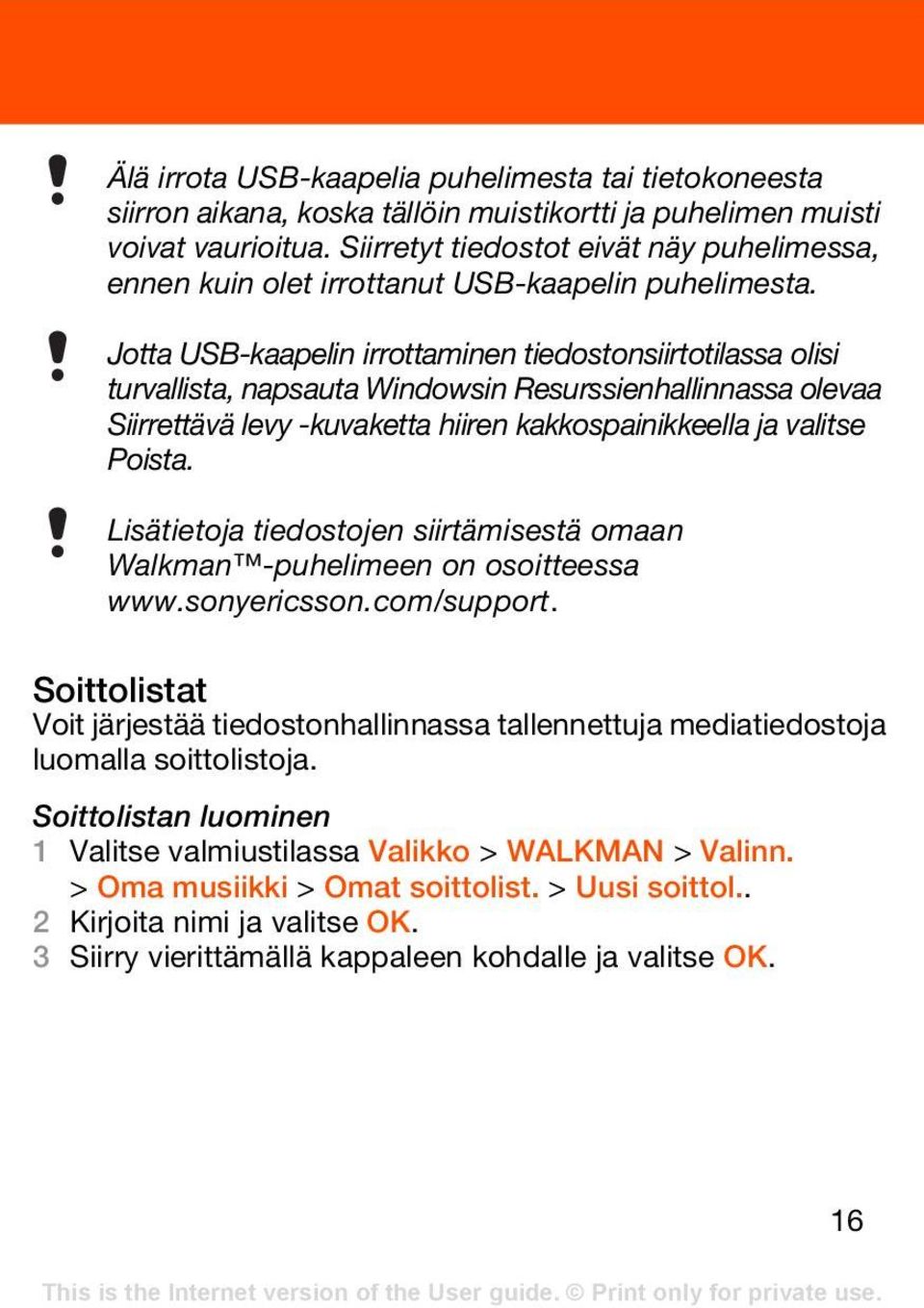 Jotta USB-kaapelin irrottaminen tiedostonsiirtotilassa olisi turvallista, napsauta Windowsin Resurssienhallinnassa olevaa Siirrettävä levy -kuvaketta hiiren kakkospainikkeella ja valitse Poista.