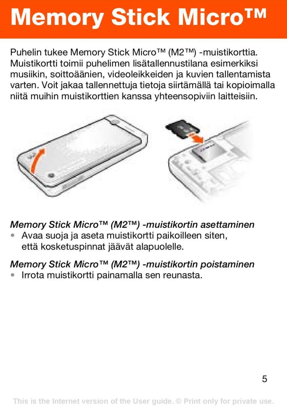 Voit jakaa tallennettuja tietoja siirtämällä tai kopioimalla niitä muihin muistikorttien kanssa yhteensopiviin laitteisiin.