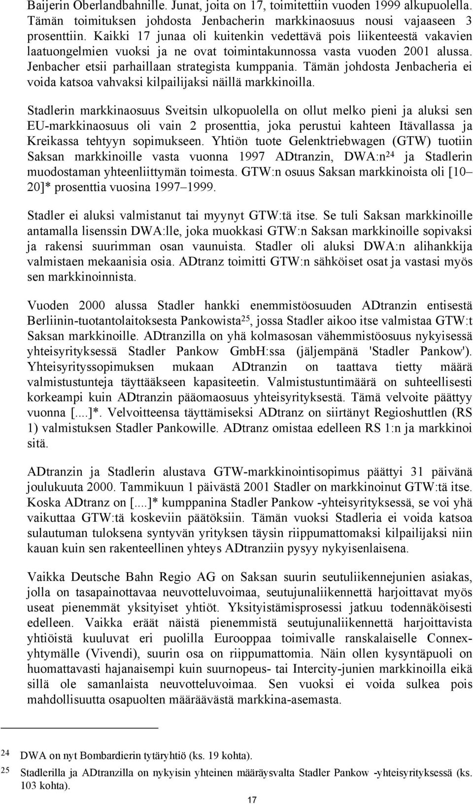 Tämän johdosta Jenbacheria ei voida katsoa vahvaksi kilpailijaksi näillä markkinoilla.