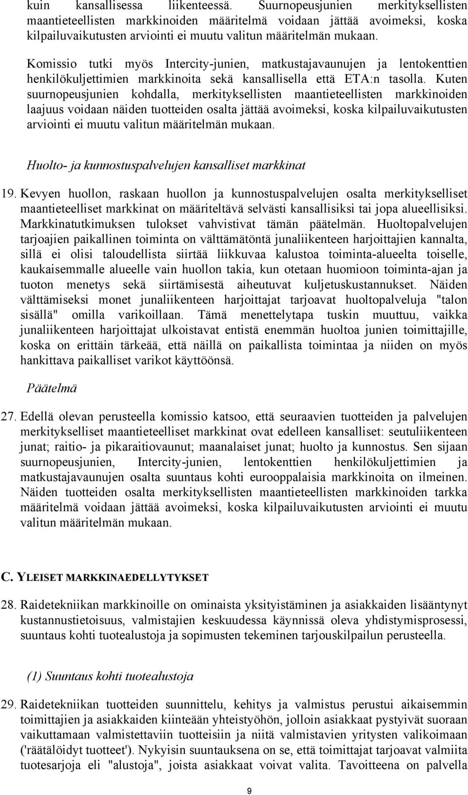 Komissio tutki myös Intercity-junien, matkustajavaunujen ja lentokenttien henkilökuljettimien markkinoita sekä kansallisella että ETA:n tasolla.