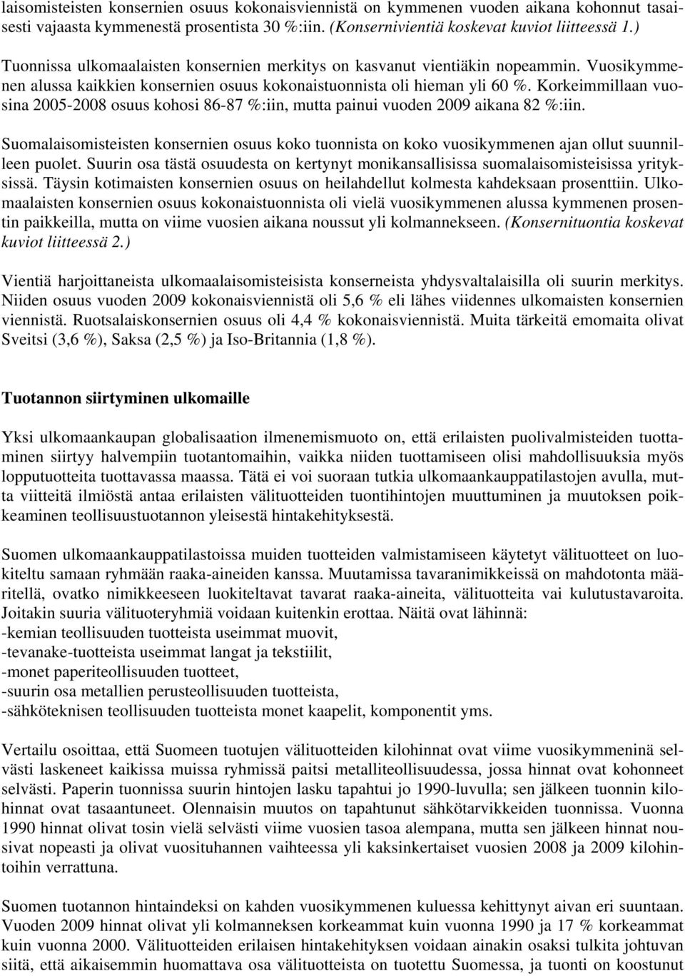 Korkeimmillaan vuosina 2005-2008 osuus kohosi 86-87 %:iin, mutta painui vuoden 2009 aikana 82 %:iin.