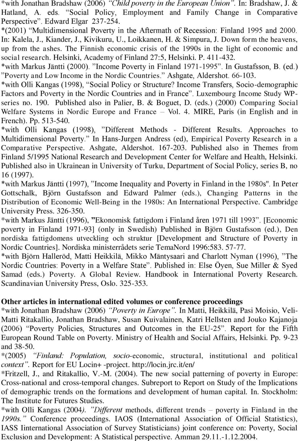 The Finnish economic crisis of the 1990s in the light of economic and social research. Helsinki, Academy of Finland 27:5, Helsinki. P. 411-432. *with Markus Jäntti (2000).