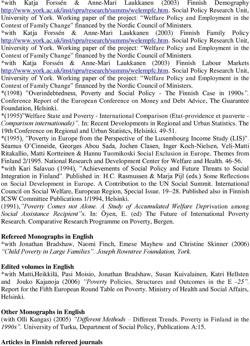 *with Katja Forssén & Anne-Mari Laukkanen (2003) Finnish Family Policy http://www.york.ac.uk/inst/spru/research/summs/welempfc.htm. Social Policy Research Unit, University of York.