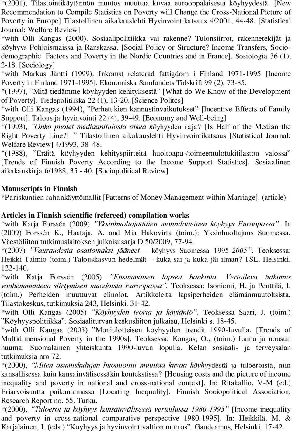 [Statistical Journal: Welfare Review] *with Olli Kangas (2000). Sosiaalipolitiikka vai rakenne? Tulonsiirrot, rakennetekijät ja köyhyys Pohjoismaissa ja Ranskassa. [Social Policy or Structure?
