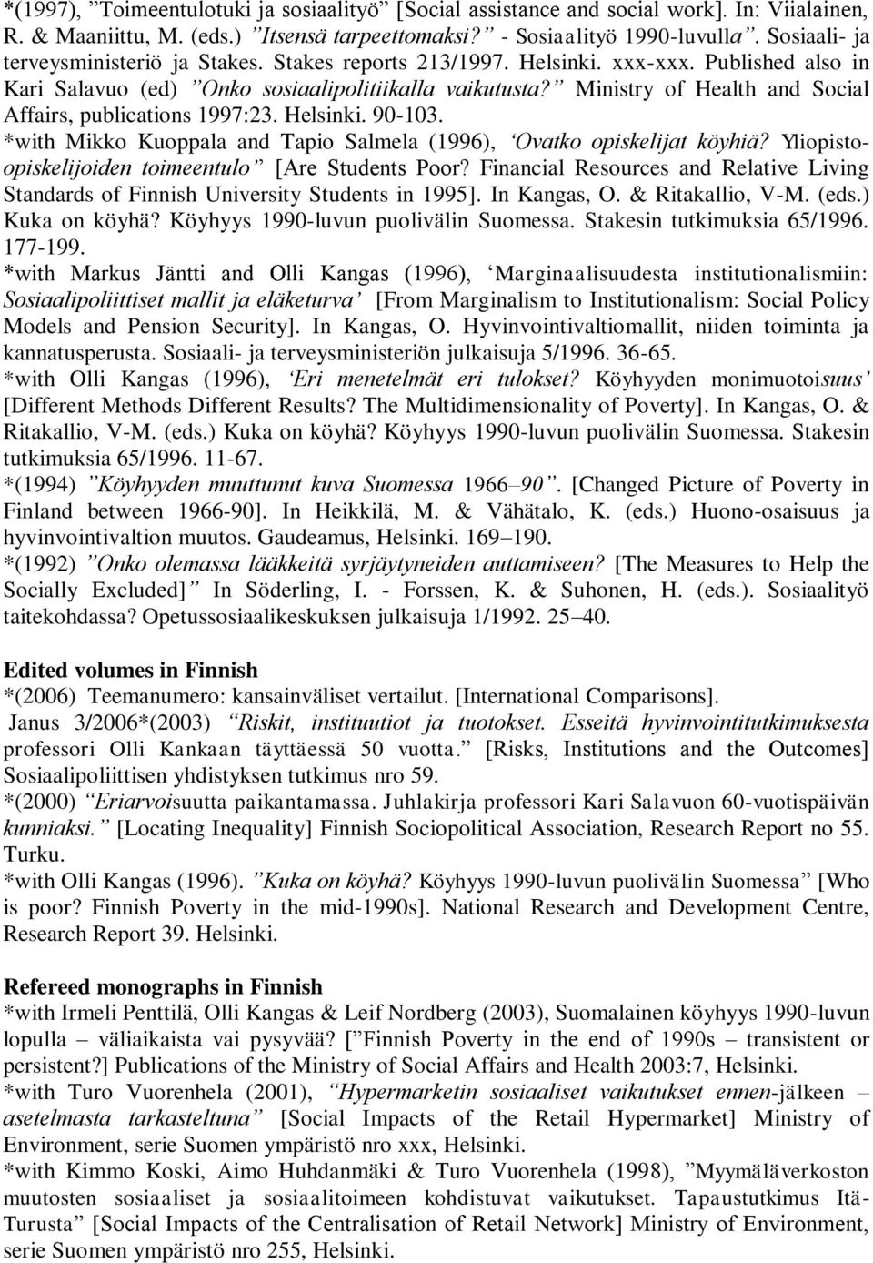 Ministry of Health and Social Affairs, publications 1997:23. Helsinki. 90-103. *with Mikko Kuoppala and Tapio Salmela (1996), Ovatko opiskelijat köyhiä?