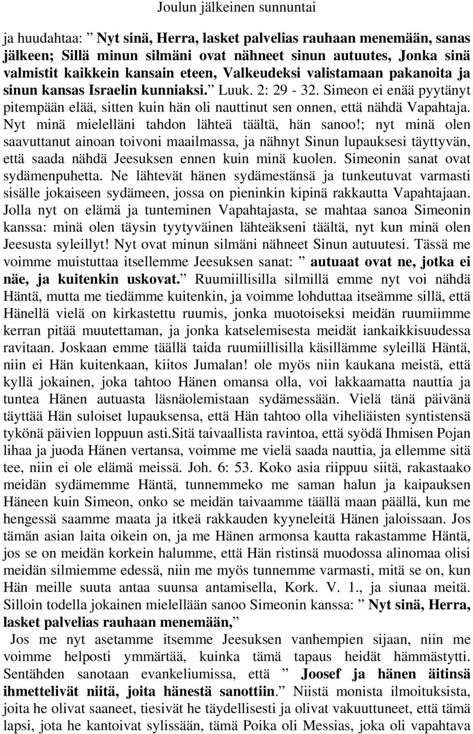 Nyt minä mielelläni tahdon lähteä täältä, hän sanoo!; nyt minä olen saavuttanut ainoan toivoni maailmassa, ja nähnyt Sinun lupauksesi täyttyvän, että saada nähdä Jeesuksen ennen kuin minä kuolen.