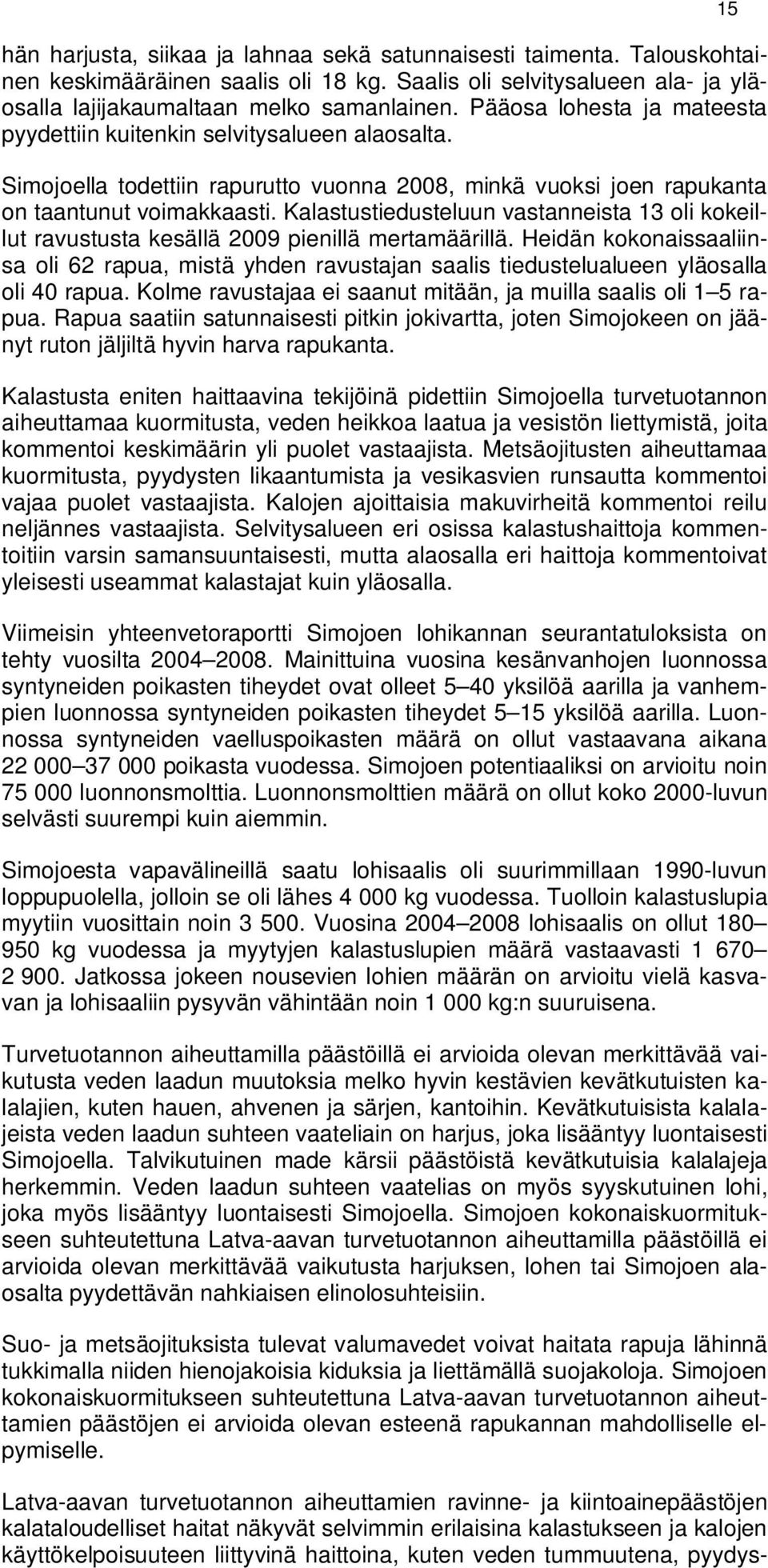 Kalastustiedusteluun vastanneista 13 oli kokeillut ravustusta kesällä 2009 pienillä mertamäärillä.