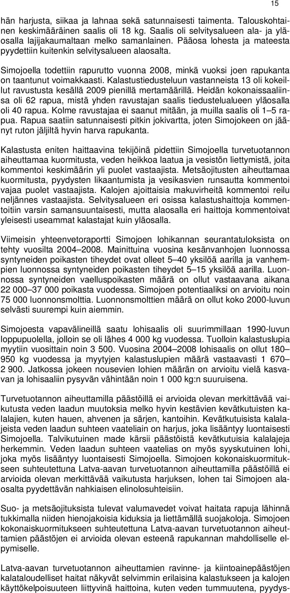 Kalastustiedusteluun vastanneista 13 oli kokeillut ravustusta kesällä 2009 pienillä mertamäärillä.