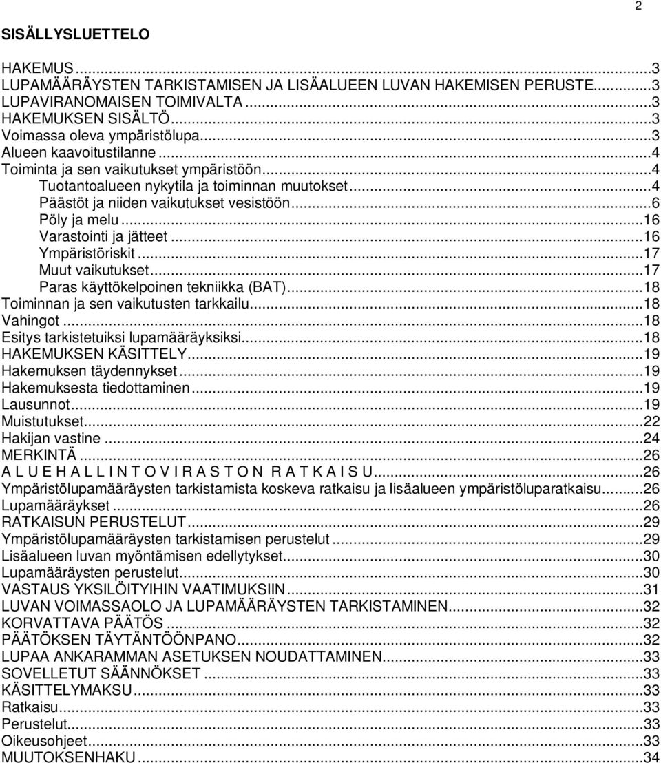 .. 16 Varastointi ja jätteet... 16 Ympäristöriskit... 17 Muut vaikutukset... 17 Paras käyttökelpoinen tekniikka (BAT)... 18 Toiminnan ja sen vaikutusten tarkkailu... 18 Vahingot.