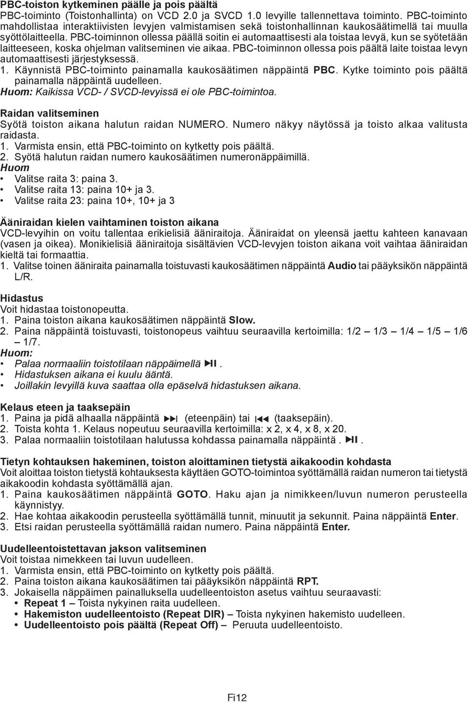 PBC-toiminnon ollessa päällä soitin ei automaattisesti ala toistaa levyä, kun se syötetään laitteeseen, koska ohjelman valitseminen vie aikaa.