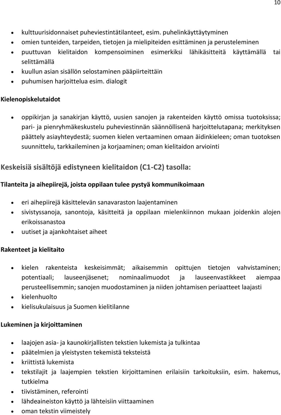 kuullun asian sisällön selostaminen pääpiirteittäin puhumisen harjoittelua esim.