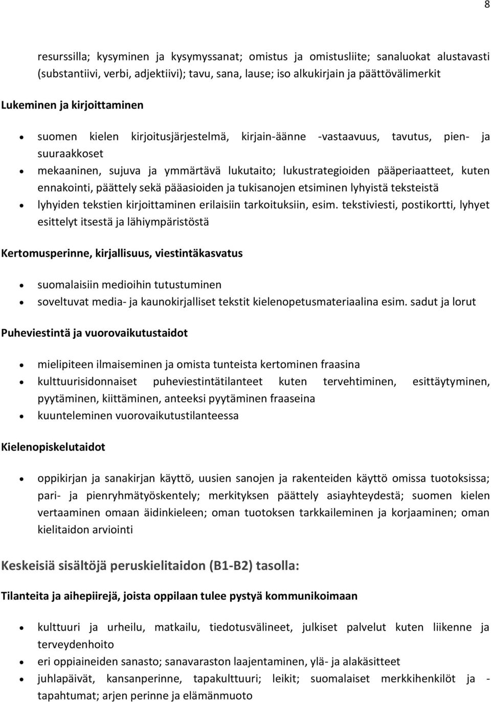 ennakointi, päättely sekä pääasioiden ja tukisanojen etsiminen lyhyistä teksteistä lyhyiden tekstien kirjoittaminen erilaisiin tarkoituksiin, esim.