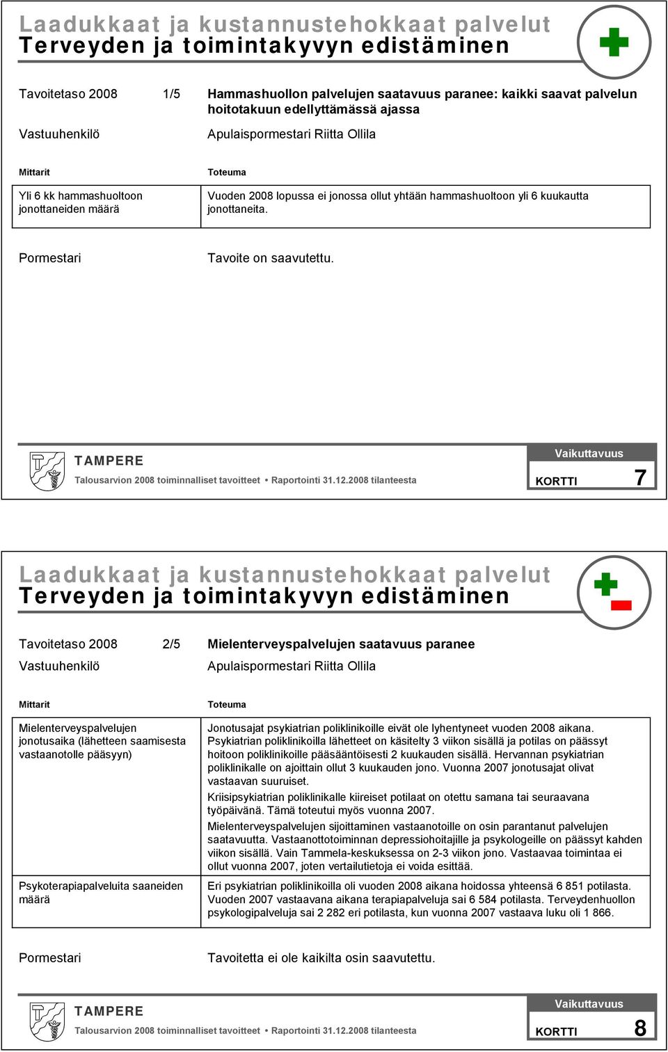 Vaikuttavuus KORTTI 7 Laadukkaat ja kustannustehokkaat palvelut Terveyden ja toimintakyvyn edistäminen 2/5 Mielenterveyspalvelujen saatavuus paranee Apulaispormestari Riitta Ollila