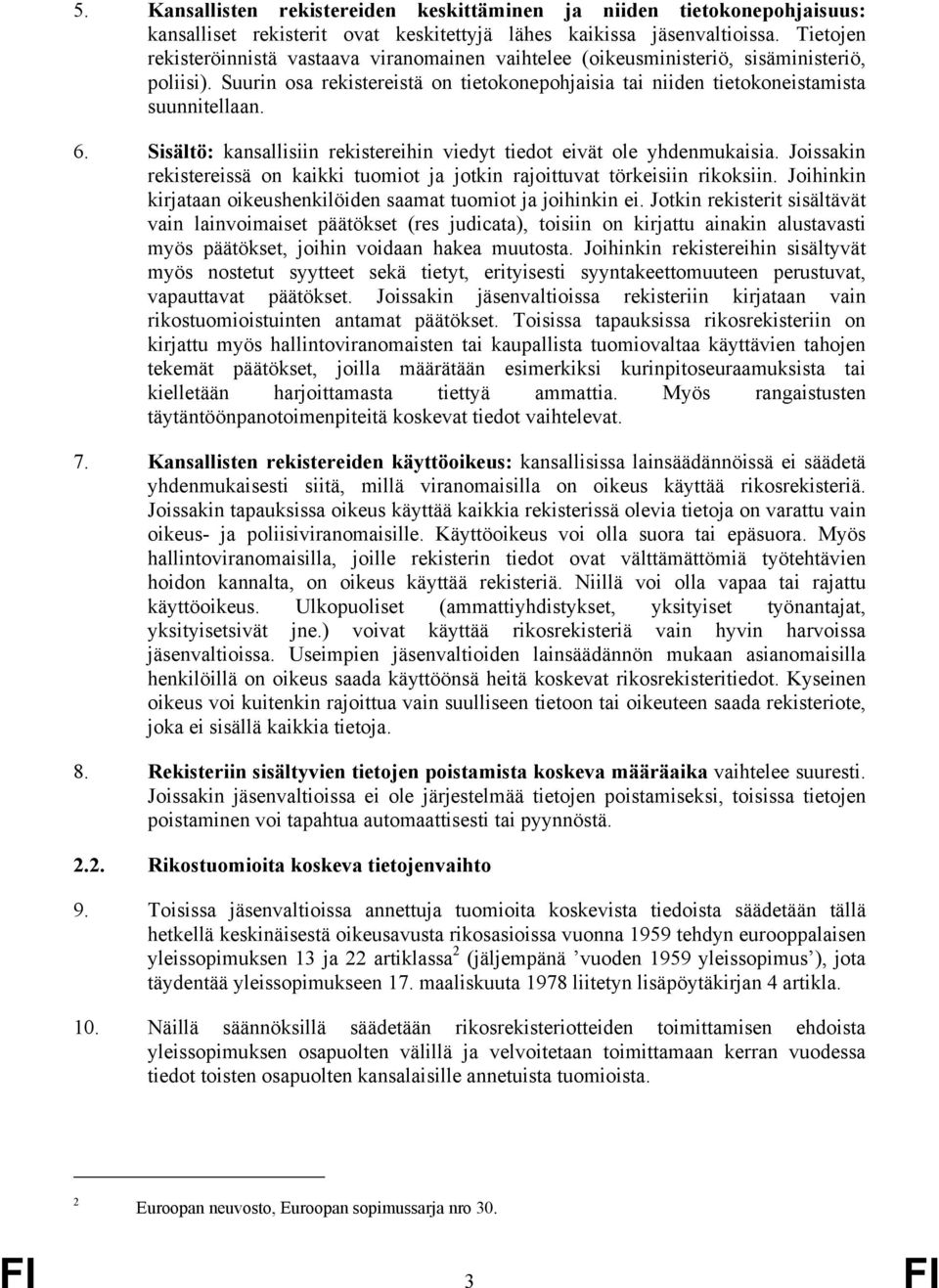 Sisältö: kansallisiin rekistereihin viedyt tiedot eivät ole yhdenmukaisia. Joissakin rekistereissä on kaikki tuomiot ja jotkin rajoittuvat törkeisiin rikoksiin.