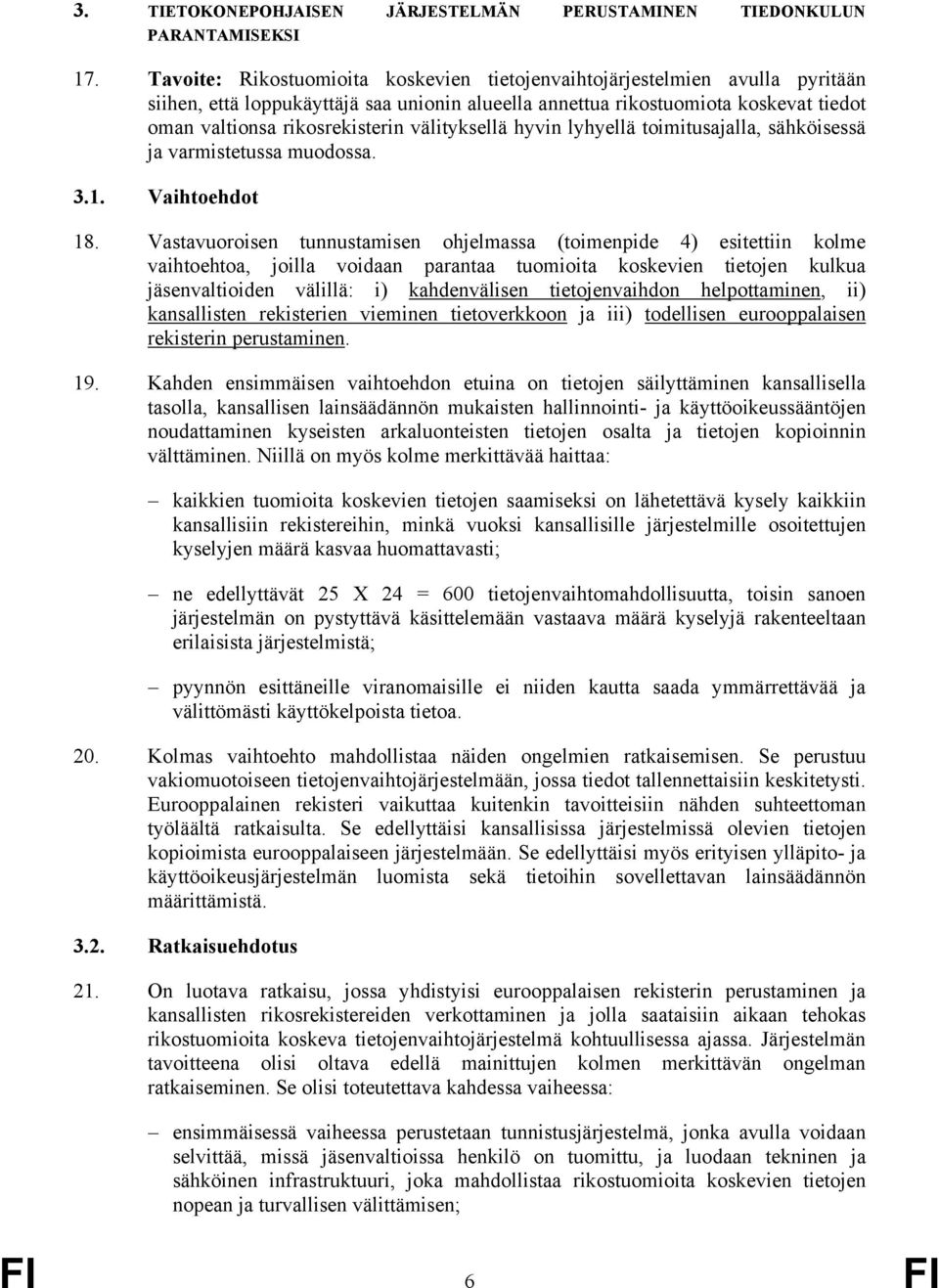 välityksellä hyvin lyhyellä toimitusajalla, sähköisessä ja varmistetussa muodossa. 3.1. Vaihtoehdot 18.